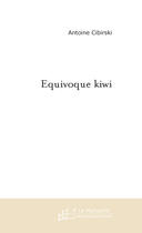 Couverture du livre « Equivoque kiwi » de Antoine Cibirski aux éditions Le Manuscrit