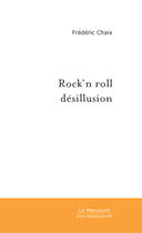 Couverture du livre « Rock'n roll desillusion » de Frederic Chaix aux éditions Le Manuscrit