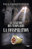 Couverture du livre « La légende des Templiers Tome 4 : la conspiration » de Paul Christopher aux éditions Le Cherche-midi