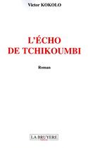 Couverture du livre « L'écho de Tchikoumbi » de Victor Kokolo aux éditions La Bruyere