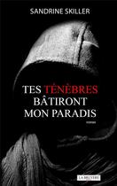 Couverture du livre « Tes ténèbres bâtiront mon paradis » de Sandrine Skiller aux éditions La Bruyere