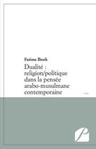 Couverture du livre « Dualité : religion / politique dans la pensée arabo-musulmane contemporaine » de Fatima Ibork aux éditions Du Pantheon