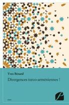 Couverture du livre « Divergences turco-arméniennes » de Yves Benard aux éditions Editions Du Panthéon