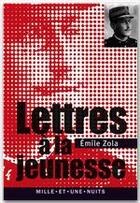 Couverture du livre « Lettres à la jeunesse (1879-1897) » de Émile Zola aux éditions Fayard/mille Et Une Nuits