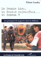 Couverture du livre « La bosnie hier ; le kosovo aujourd'hui ; et demain » de Tristan Landry aux éditions L'harmattan