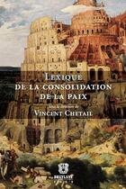 Couverture du livre « Lexique de la consolidation de la paix » de Vincent Chetail aux éditions Bruylant