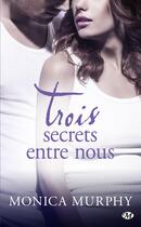 Couverture du livre « Trois secrets entre nous » de Monica Murphy aux éditions Milady