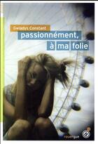 Couverture du livre « Passionnément, à ma folie » de Gwladys Constant aux éditions Rouergue