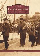 Couverture du livre « La peche morutiere - ile-et-villaine et cotes-du-nord » de Alain Lamour aux éditions Editions Sutton