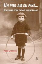 Couverture du livre « Un vieil air du pays... souvenirs d'un enfant bas-normand » de Pierre Levergeois aux éditions Editions Sutton