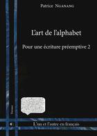 Couverture du livre « L' Art de l'alphabet : Pour une écriture préemptive 2 » de M. Patrice Nganang aux éditions Pu De Limoges