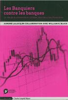 Couverture du livre « Les banquiers contre les banques » de William K. Black et Annick Lalucq aux éditions Charles Leopold Mayer - Eclm