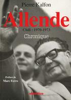 Couverture du livre « Allende chili 1970-1973 chronique » de Pierre Kalfon aux éditions Atlantica