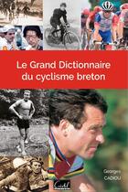 Couverture du livre « Le grand dictionnaire du cyclisme breton » de Georges Cadiou aux éditions Cristel
