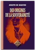 Couverture du livre « Des origines de la souveraineté » de Joseph De Maistre aux éditions Editions Des Regionalismes