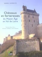 Couverture du livre « Chateaux et forteresses du moyen-age en val de loire » de Daniel Schweitz aux éditions Cld