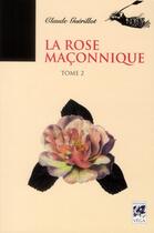 Couverture du livre « La rose maçonnique t.2 » de Claude Guerillot aux éditions Vega