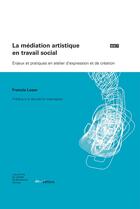 Couverture du livre « La médiation artistique en travail social ; enjeux et pratiques en atelier d'expression et de création » de Francis Loser aux éditions Ies