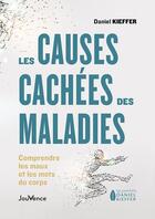 Couverture du livre « Les causes cachées des maladies : comprendre les maux et mots du corps » de Daniel Kieffer aux éditions Jouvence