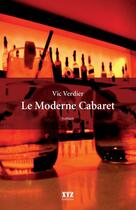 Couverture du livre « Le moderne cabaret » de Verdier Vic aux éditions Les Éditions Xyz