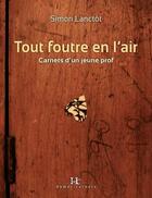 Couverture du livre « Tout foutre en l'air ; carnet d'un jeune prof » de Simon Lanctot aux éditions Editions Somme Toute