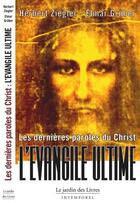 Couverture du livre « Les dernières paroles du Christ ; l'évangile ultime » de Herbert Ziegler et E Gruber aux éditions Jardin Des Livres