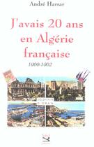 Couverture du livre « J'Avais 20 Ans En Algerie Francaise » de Andre Harrar aux éditions Safed