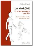 Couverture du livre « La marche & la performance sportive » de Frederic Brigaud aux éditions Editions Desiris