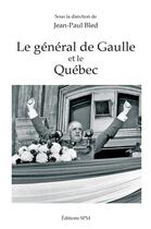 Couverture du livre « Le général de Gaulle et le Québec » de Jean-Paul Bled aux éditions Spm Lettrage