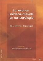 Couverture du livre « La relation médecin-malade en cancérologie ; de la théorie à la pratique » de Francois Goldwasser aux éditions Vernazobres Grego