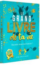 Couverture du livre « Le grand livre de ta vie : raconte-nous ton histoire ! » de Mael Grare aux éditions Journal De Naissance