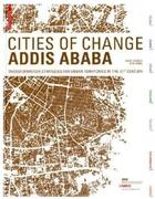 Couverture du livre « Cities Of Change: Addis Ababa Transformation Strategies For Urban Territories In The 21st Century /A » de Angelil / Hebel aux éditions Birkhauser