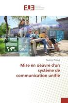 Couverture du livre « Mise en oeuvre d'un systeme de communication unifie » de Tchoua Paulomer aux éditions Editions Universitaires Europeennes