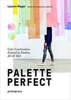 Couverture du livre « Palette perfect - color combinations inspired by fashion art & style » de Wager Lauren aux éditions Promopress