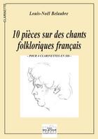 Couverture du livre « 10 pieces sur des chants folkloriques francais pour 4 clarinettes » de Belaubre Louis-Noel aux éditions Delatour