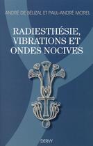 Couverture du livre « Radiesthésie, vibrations et ondes nocives » de Andre De Belizal aux éditions Dervy