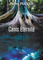 Couverture du livre « Canis Éternité » de Remy Pulvar aux éditions Verone