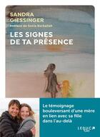 Couverture du livre « Les signes de ta présence : le témoignage bouleversant d'une mère en lien avec sa fille dans l'au-delà » de Sandra Giessinger aux éditions Leduc