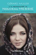 Couverture du livre « J'ai rencontré le nouveau messie ; elle était jolie, migrante et musulmane » de Gerard Muller aux éditions Presses Litteraires