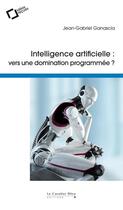 Couverture du livre « Intelligence artificielle : vers une domination programmée ? » de Jean-Gabriel Ganascia aux éditions Le Cavalier Bleu