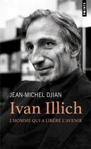 Couverture du livre « Ivan illich : L'homme qui a libéré l'avenir » de Jean-Michel Djian aux éditions Points