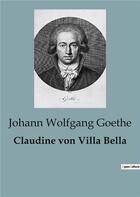 Couverture du livre « Claudine von Villa Bella » de Johann Wolfgang Goethe aux éditions Culturea