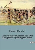 Couverture du livre « Army Boys on German Soil Our Doughboys Quelling the Mobs » de Homer Randall aux éditions Culturea