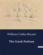 Couverture du livre « The Greek Partisan » de William Cullen Bryant aux éditions Culturea