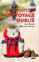 Couverture du livre « Compostelle, un voyage oublié » de Jean Eimer et Michelle Hoyez aux éditions Cairn