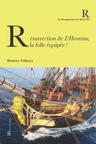 Couverture du livre « Résurrection de l'Hermione, vaisseau mythique » de Beatrice Vallaeys aux éditions Ateliers Henry Dougier