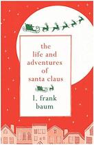 Couverture du livre « THE LIFE AND ADVENTURES OF SANTA CLAUS » de L. Frank Baum aux éditions Hesperus Press