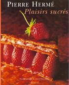 Couverture du livre « Plaisirs Sucres » de Pierre Herme aux éditions Hachette Pratique