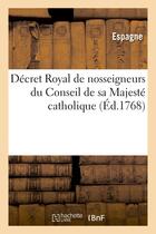 Couverture du livre « Decret royal de nosseigneurs du conseil de sa majeste catholique portant injonction - a tous les suj » de Espagne aux éditions Hachette Bnf