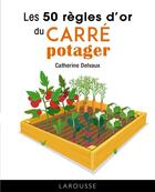 Couverture du livre « Les 50 règles d'or du carré potager » de Catherine Delvaux aux éditions Larousse